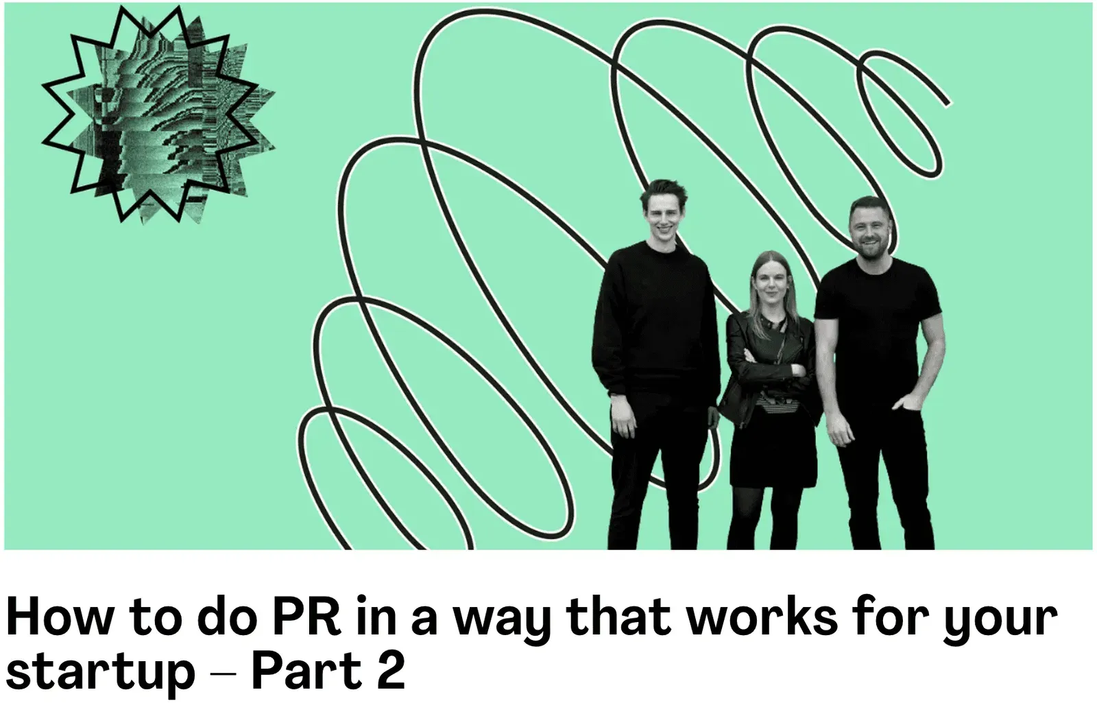 The MVPR team of three on a green background, with the title ‘How to do PR in a way that works for your startup - Part 2’.